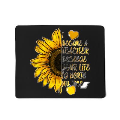 I Became A Teacher Because Your Life Is Worth My Time Mousepad