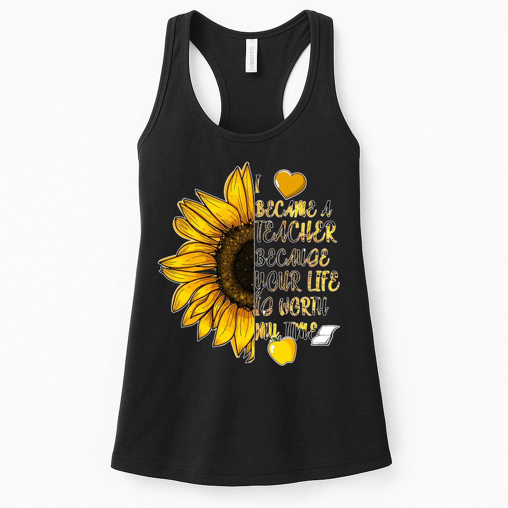 I Became A Teacher Because Your Life Is Worth My Time Womens Tank Top