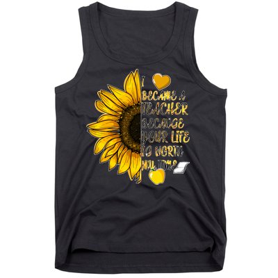 I Became A Teacher Because Your Life Is Worth My Time Tank Top