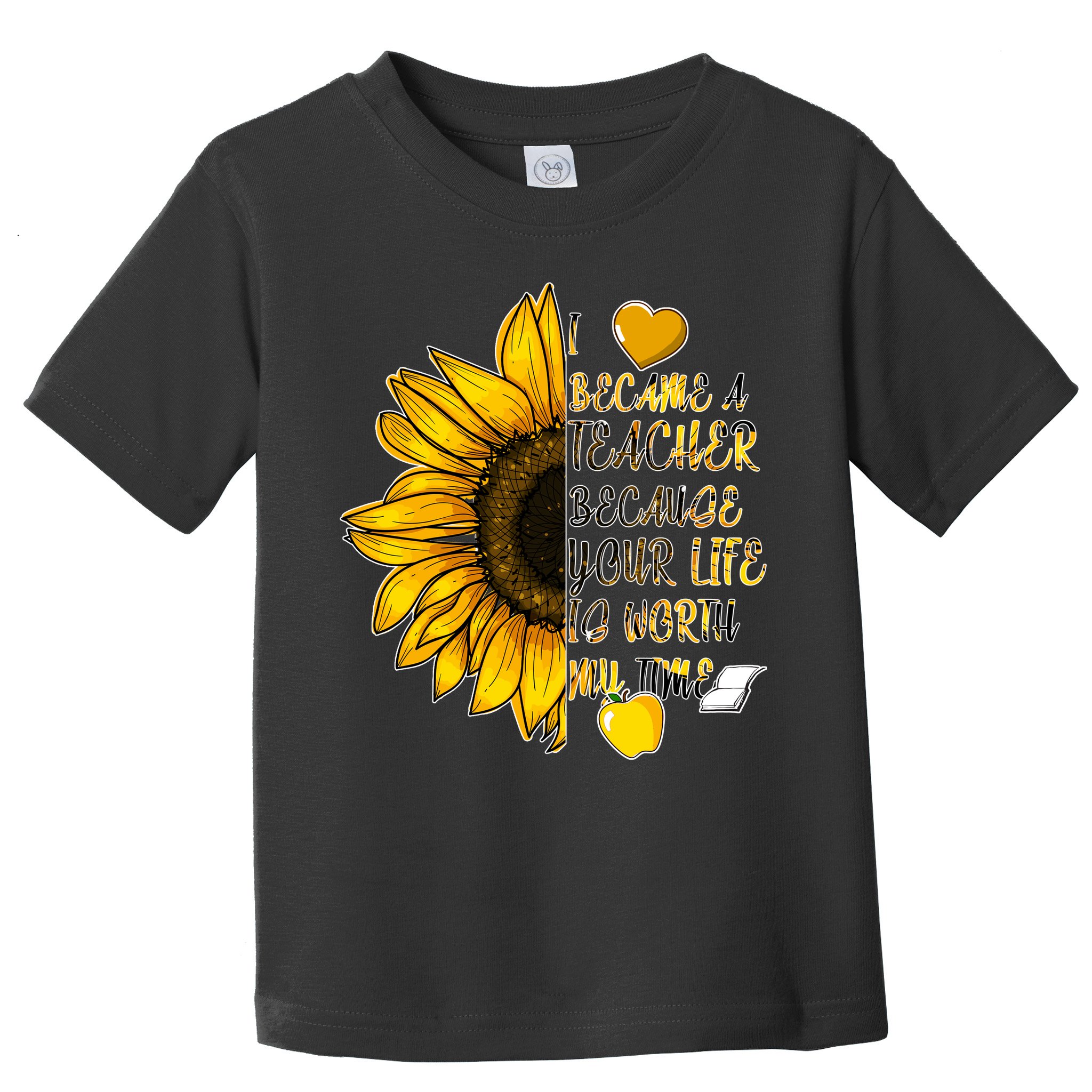 I Became A Teacher Because Your Life Is Worth My Time Toddler T-Shirt