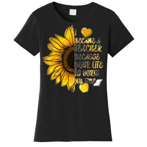 I Became A Teacher Because Your Life Is Worth My Time Women's T-Shirt