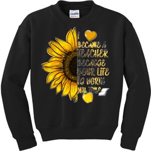 I Became A Teacher Because Your Life Is Worth My Time Kids Sweatshirt