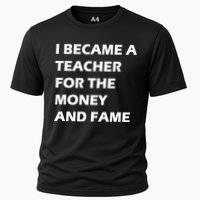 I Became A Teacher For The Money And Fame Cooling Performance Crew T-Shirt
