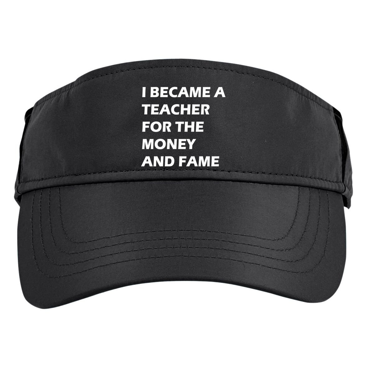 I Became A Teacher For The Money And Fame Adult Drive Performance Visor