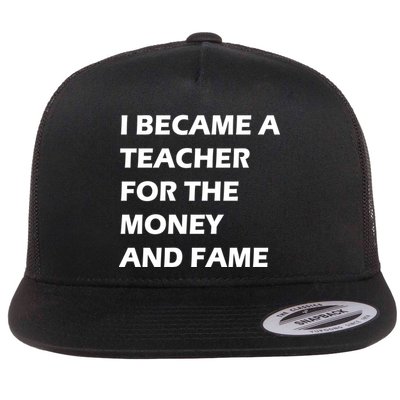 I Became A Teacher For The Money And Fame Flatbill Hat