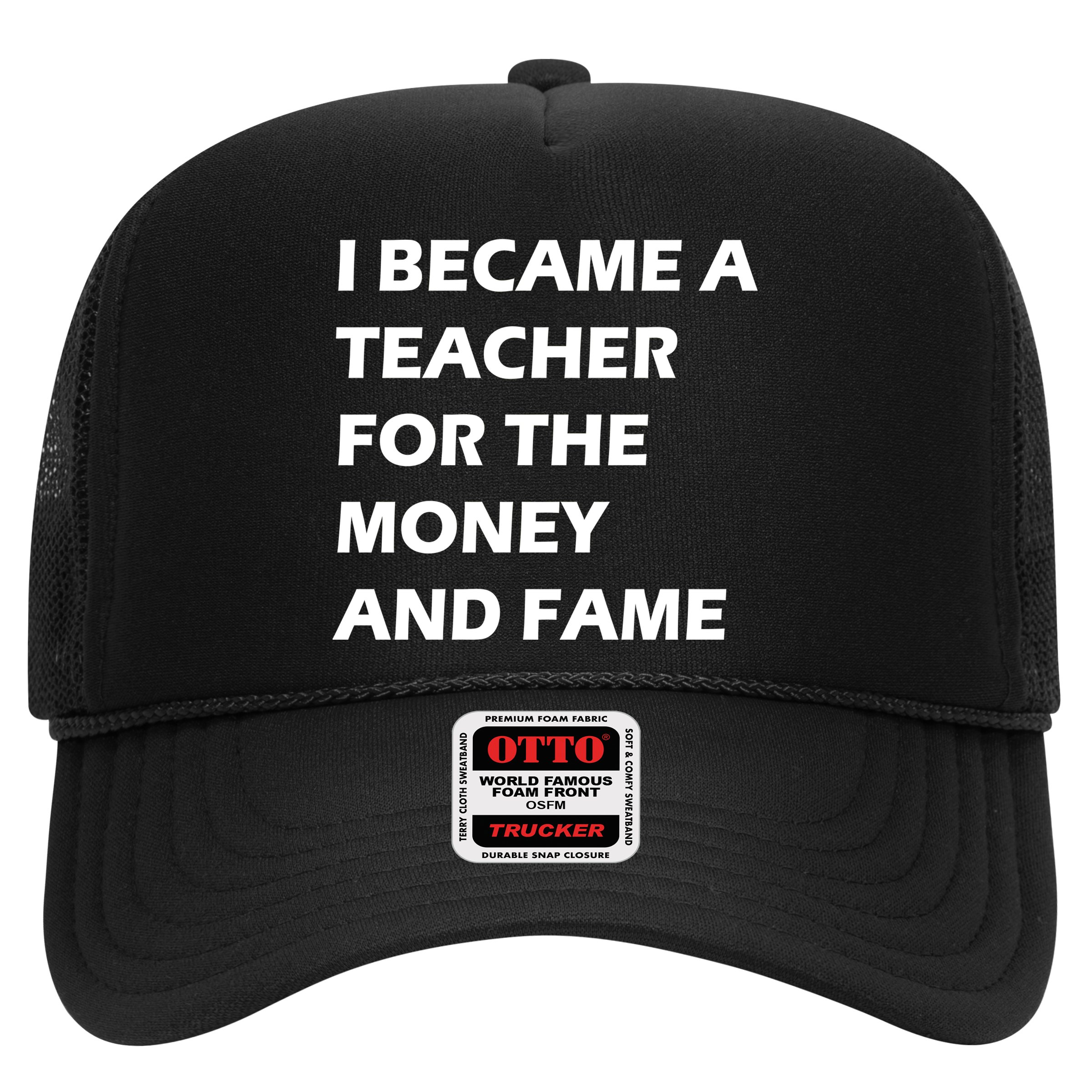 I Became A Teacher For The Money And Fame Hat