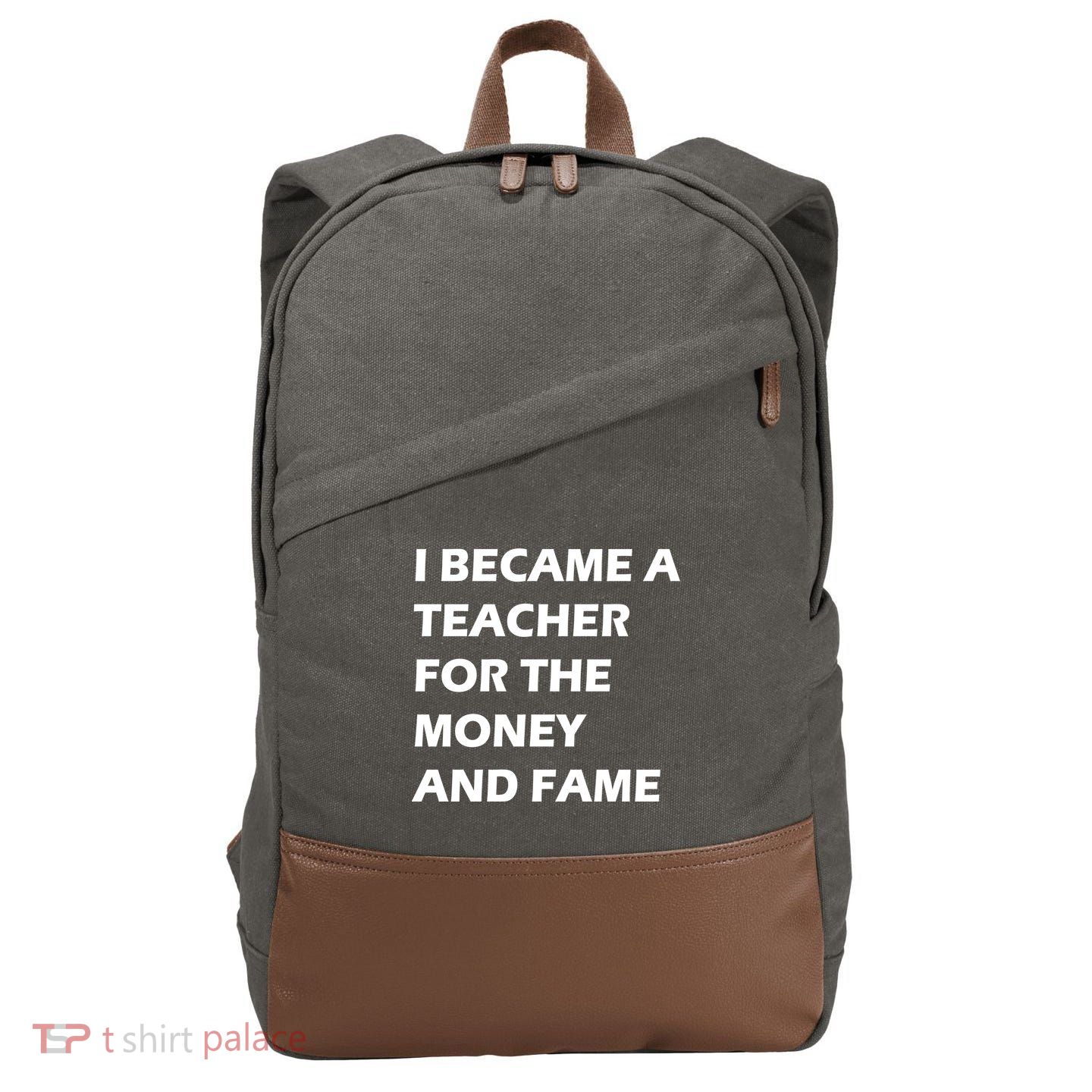 I Became A Teacher For The Money And Fame Cotton Canvas Backpack