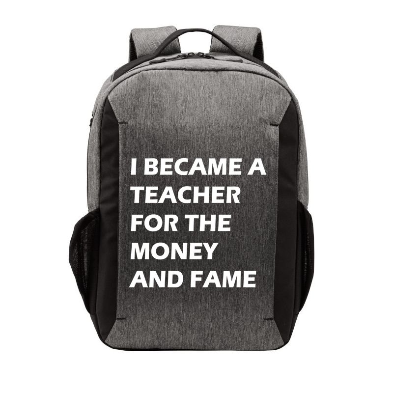 I Became A Teacher For The Money And Fame Vector Backpack