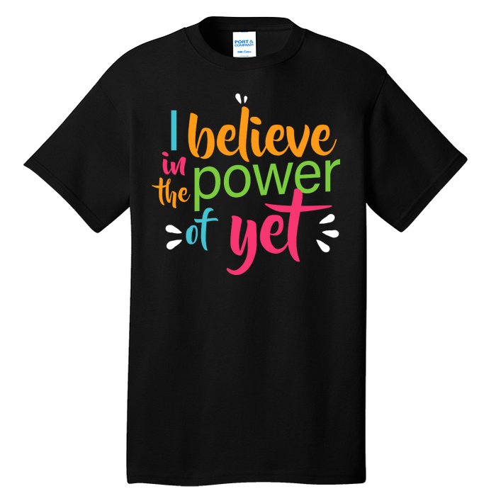 I Believe in the Power of Yet Growth Mindset Tall T-Shirt