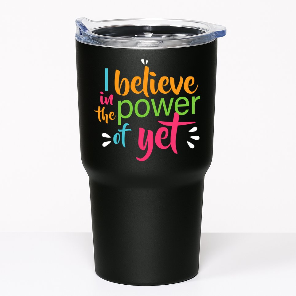 I Believe in the Power of Yet Growth Mindset Tumbler
