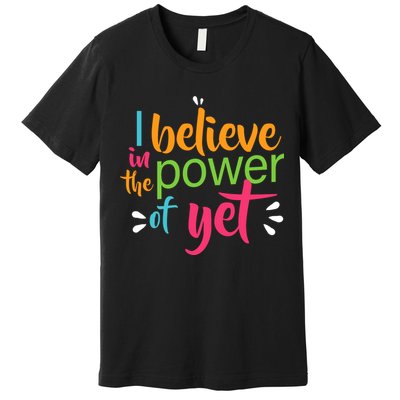 I Believe in the Power of Yet Growth Mindset Premium T-Shirt