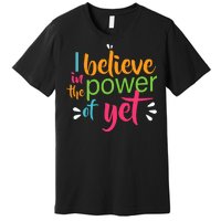 I Believe in the Power of Yet Growth Mindset Premium T-Shirt