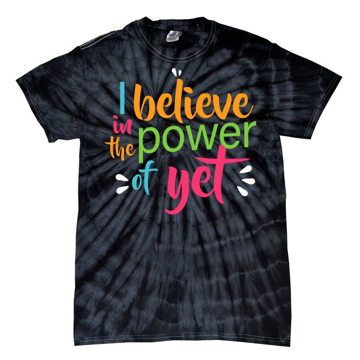 I Believe in the Power of Yet Growth Mindset Tie-Dye T-Shirt