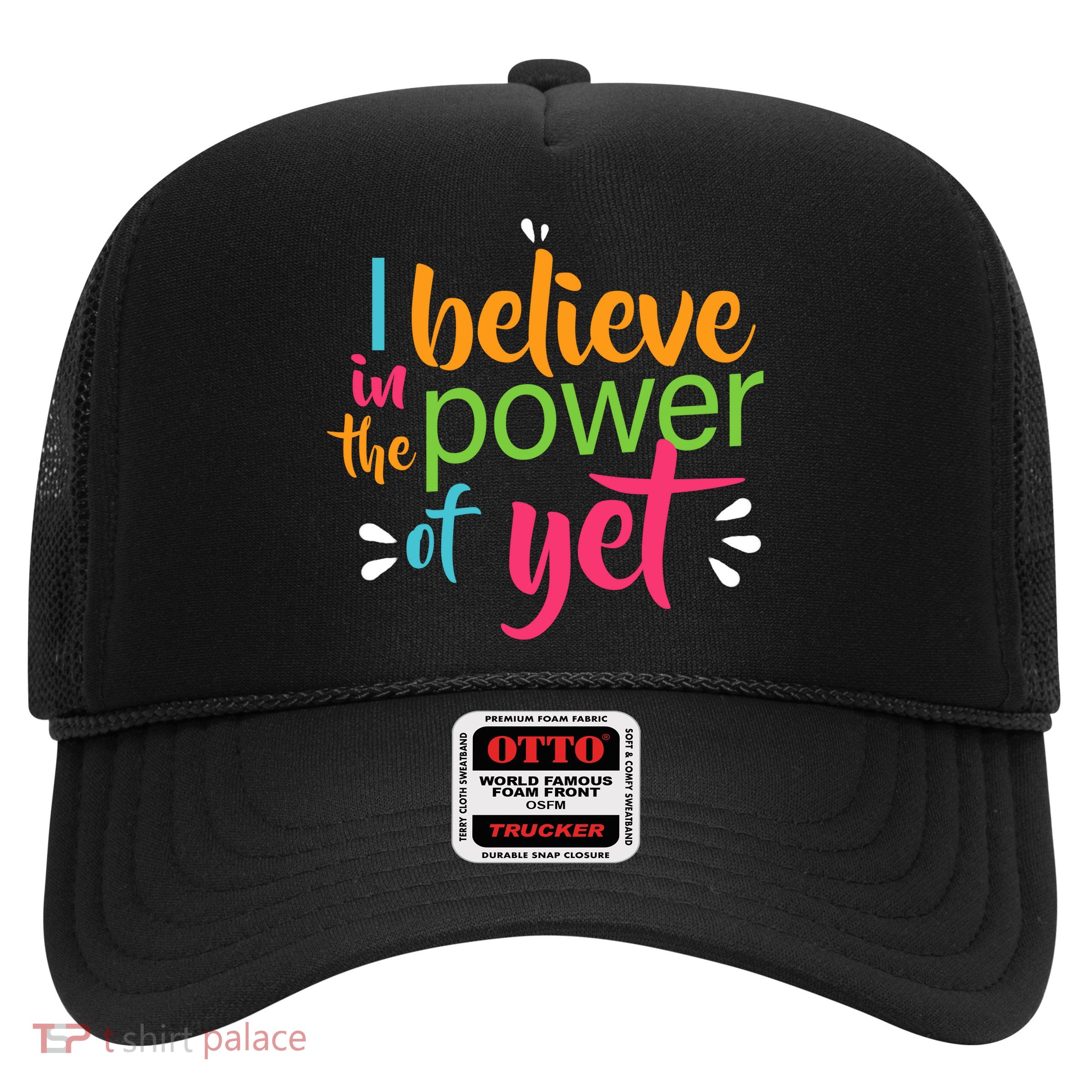 I Believe in the Power of Yet Growth Mindset Trucker Hat