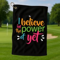 I Believe in the Power of Yet Growth Mindset Golf Towel