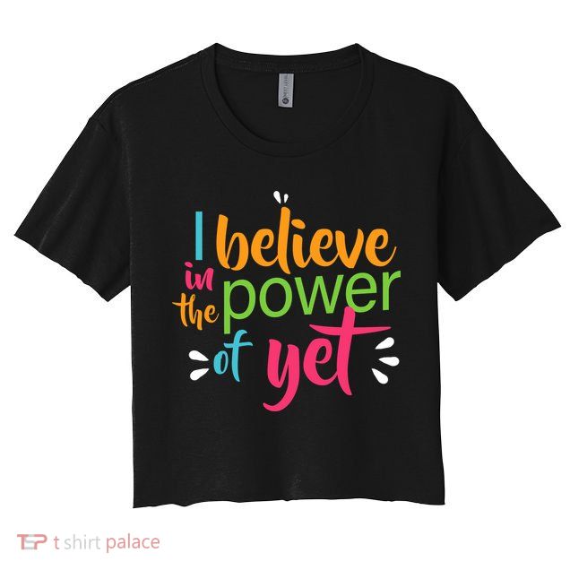 I Believe in the Power of Yet Growth Mindset Crop Top