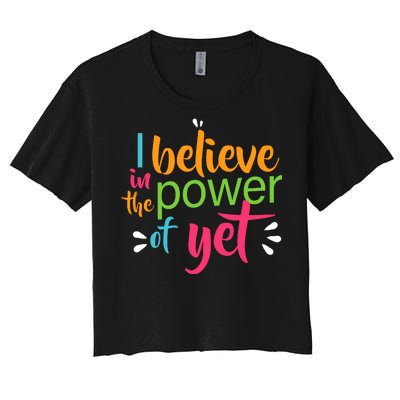 I Believe in the Power of Yet Growth Mindset Women's Crop Top Tee