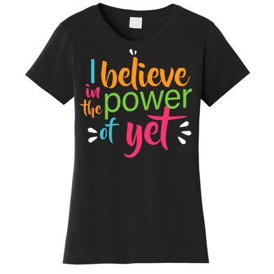 I Believe in the Power of Yet Growth Mindset Women's T-Shirt