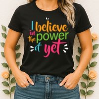 I Believe in the Power of Yet Growth Mindset Womens T-Shirt