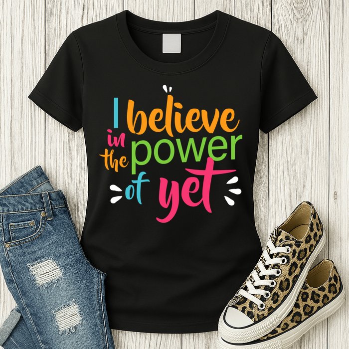I Believe in the Power of Yet Growth Mindset Womens T-Shirt