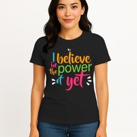 I Believe in the Power of Yet Growth Mindset Womens T-Shirt