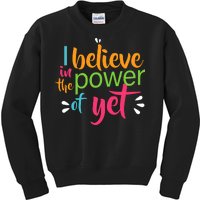 I Believe in the Power of Yet Growth Mindset Kids Sweatshirt