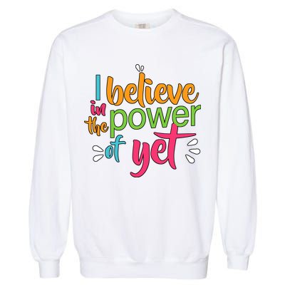 I Believe in the Power of Yet Growth Mindset Garment-Dyed Sweatshirt