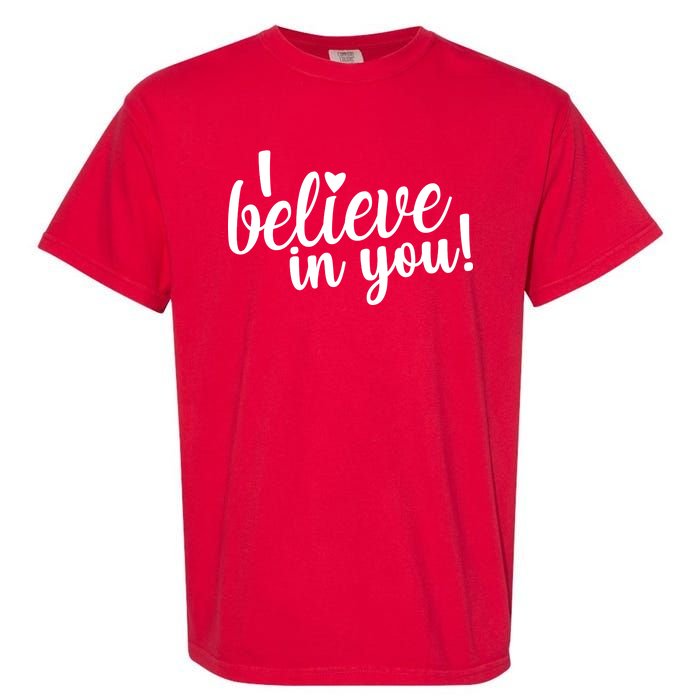 I Believe In You Teacher Garment-Dyed Heavyweight T-Shirt