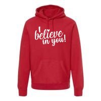 I Believe In You Teacher Premium Hoodie