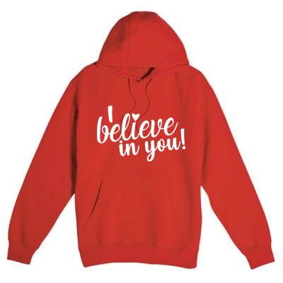 I Believe In You Teacher Premium Pullover Hoodie