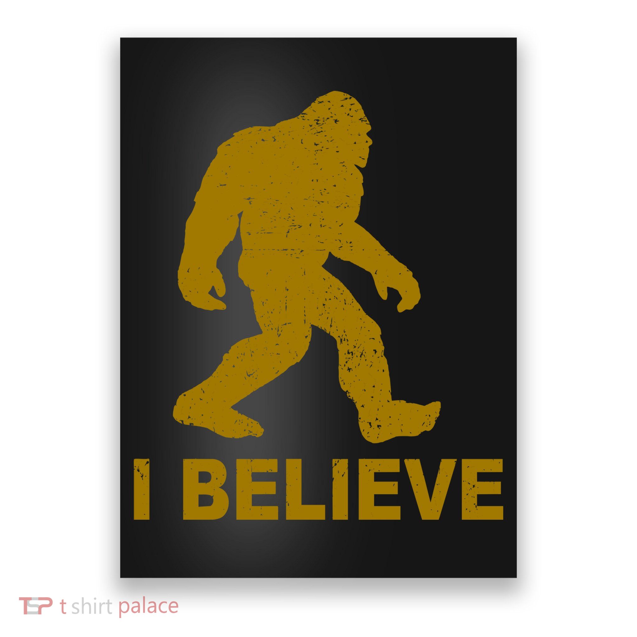 I Believe Sasquatch Bigfoot Poster