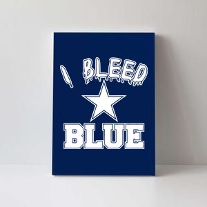 I Bleed Blue Dallas, Texas Fan Pride Canvas