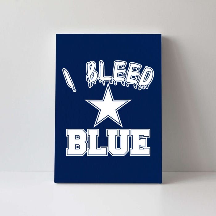 I Bleed Blue Dallas, Texas Fan Pride Canvas