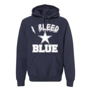 I Bleed Blue Dallas, Texas Fan Pride Premium Hoodie