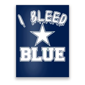 I Bleed Blue Dallas, Texas Fan Pride Poster