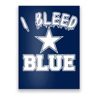 I Bleed Blue Dallas, Texas Fan Pride Poster