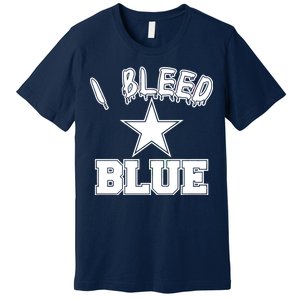 I Bleed Blue Dallas, Texas Fan Pride Premium T-Shirt