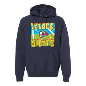 I Block Shots Premium Hoodie