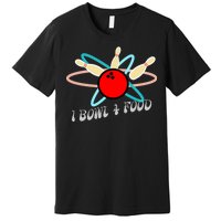 I Bowl For Food Premium T-Shirt