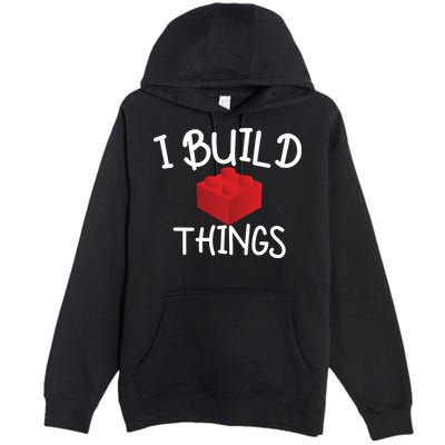 I Build Things Building Blocks Premium Pullover Hoodie