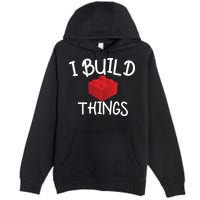 I Build Things Building Blocks Premium Pullover Hoodie