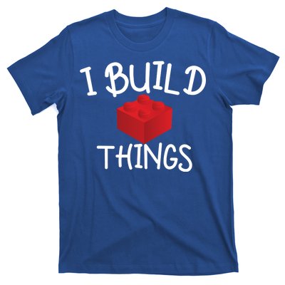 I Build Things Building Blocks T-Shirt