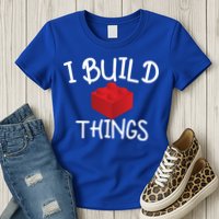 I Build Things Building Blocks Womens T-Shirt