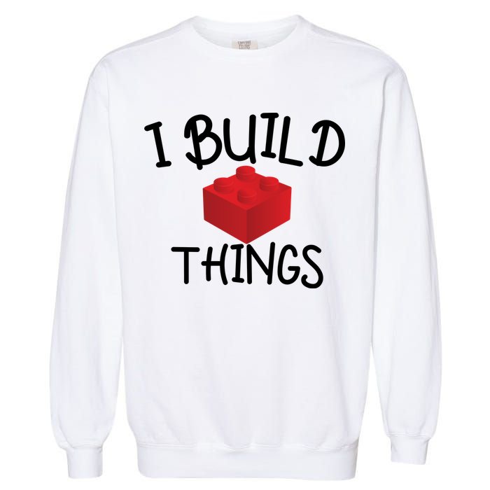 I Build Things Building Blocks Garment-Dyed Sweatshirt