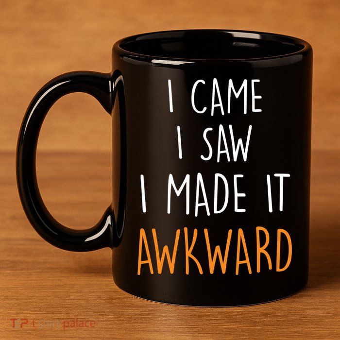 I Cam I Saw I Made It Awkward 11oz C Handle Ceramic Mug