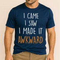 I Cam I Saw I Made It Awkward Performance Shirt