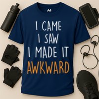 I Cam I Saw I Made It Awkward Performance Shirt