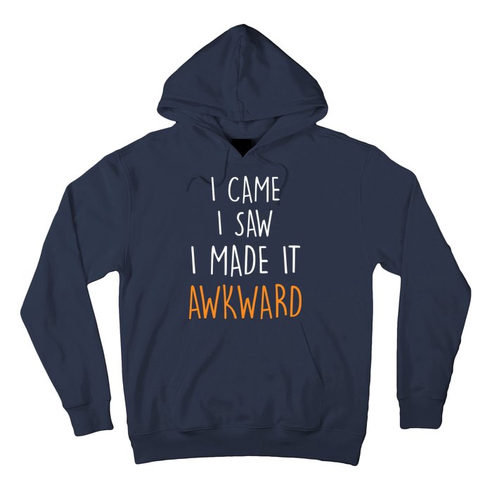 I Cam I Saw I Made It Awkward Hoodie