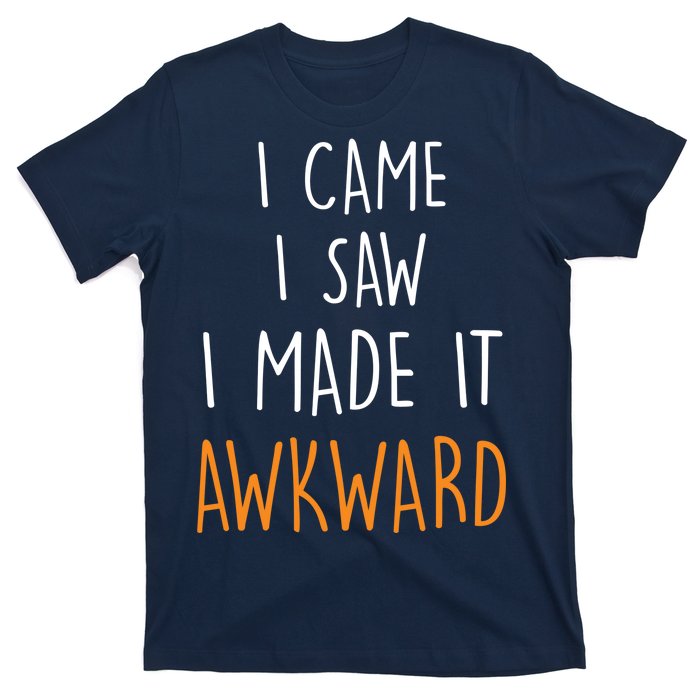 I Cam I Saw I Made It Awkward T-Shirt