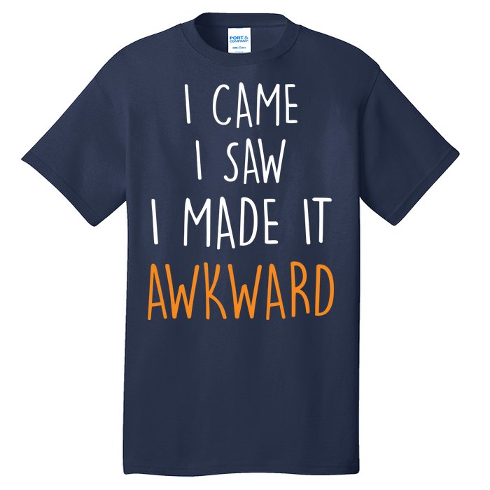 I Cam I Saw I Made It Awkward Tall T-Shirt